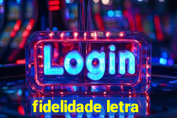 fidelidade letra